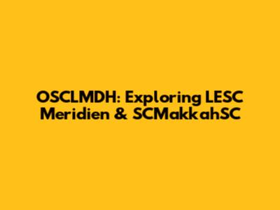 OSCLMDH: Exploring LESC Meridien & SCMakkahSC