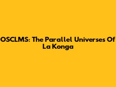 OSCLMS: The Parallel Universes Of La Konga
