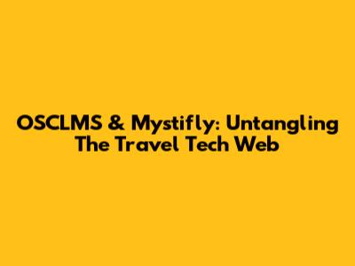 OSCLMS & Mystifly: Untangling The Travel Tech Web