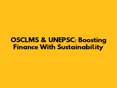 OSCLMS & UNEPSC: Boosting Finance With Sustainability
