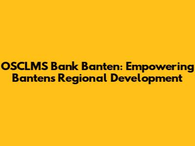 OSCLMS Bank Banten: Empowering Banten's Regional Development