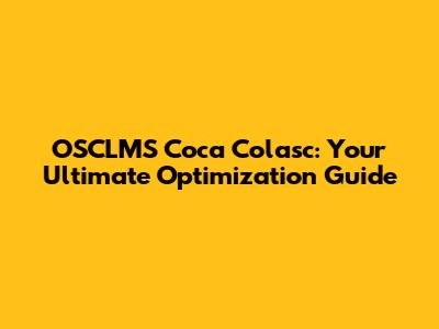 OSCLMS Coca Colasc: Your Ultimate Optimization Guide