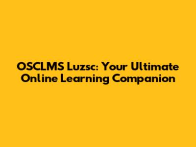 OSCLMS Luzsc: Your Ultimate Online Learning Companion