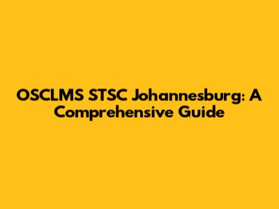 OSCLMS STSC Johannesburg: A Comprehensive Guide