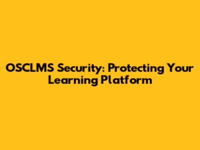 OSCLMS Security: Protecting Your Learning Platform
