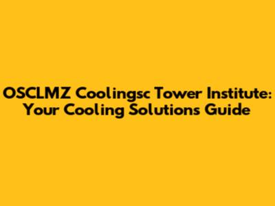 OSCLMZ Coolingsc Tower Institute: Your Cooling Solutions Guide