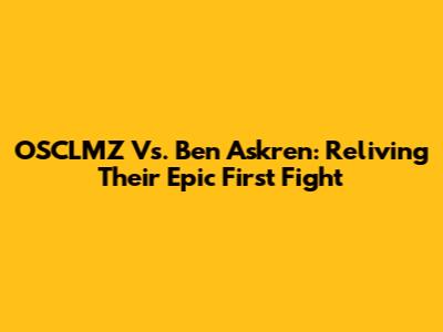 OSCLMZ Vs. Ben Askren: Reliving Their Epic First Fight