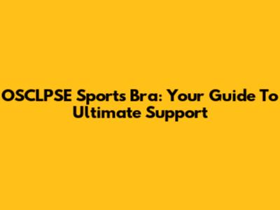 OSCLPSE Sports Bra: Your Guide To Ultimate Support