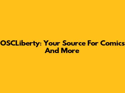 OSCLiberty: Your Source For Comics And More
