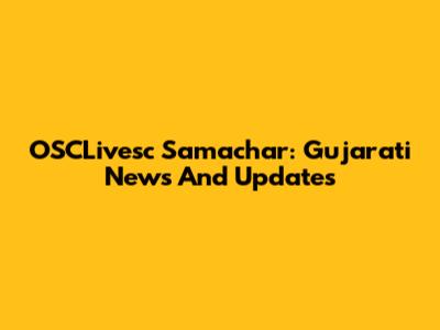 OSCLivesc Samachar: Gujarati News And Updates