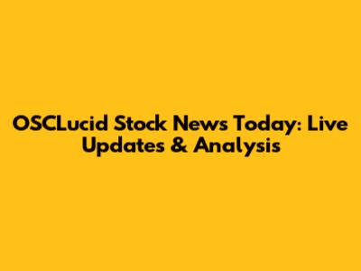 OSCLucid Stock News Today: Live Updates & Analysis