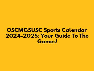 OSCMGSUSC Sports Calendar 2024-2025: Your Guide To The Games!