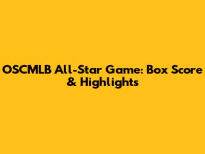 OSCMLB All-Star Game: Box Score & Highlights
