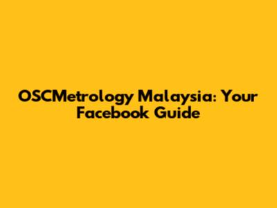 OSCMetrology Malaysia: Your Facebook Guide