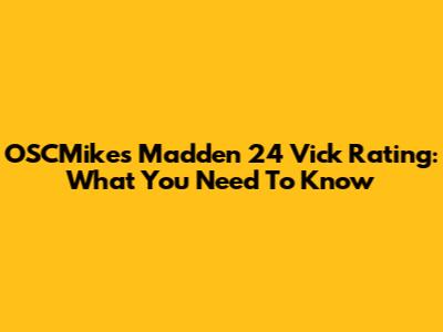 OSCMike's Madden 24 Vick Rating: What You Need To Know