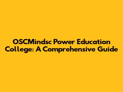OSCMindsc Power Education College: A Comprehensive Guide