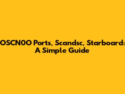 OSCN0O Ports, Scandsc, Starboard: A Simple Guide