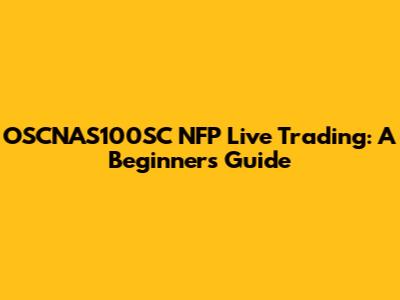 OSCNAS100SC NFP Live Trading: A Beginner's Guide