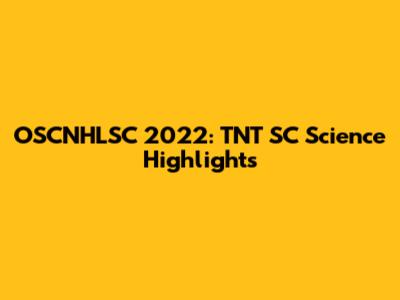 OSCNHLSC 2022: TNT SC Science Highlights