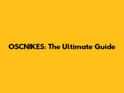 OSCNIKES: The Ultimate Guide