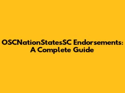 OSCNationStatesSC Endorsements: A Complete Guide