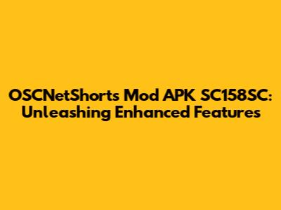 OSCNetShorts Mod APK SC158SC: Unleashing Enhanced Features