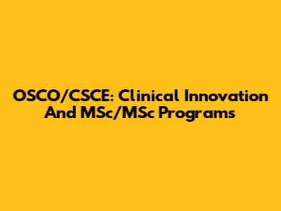 OSCO/CSCE: Clinical Innovation And MSc/MSc Programs