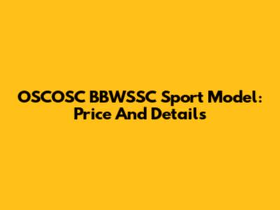OSCOSC BBWSSC Sport Model: Price And Details