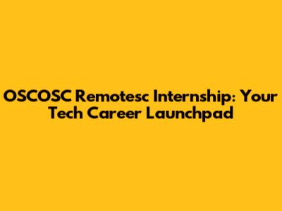 OSCOSC Remotesc Internship: Your Tech Career Launchpad