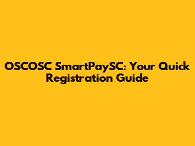 OSCOSC SmartPaySC: Your Quick Registration Guide