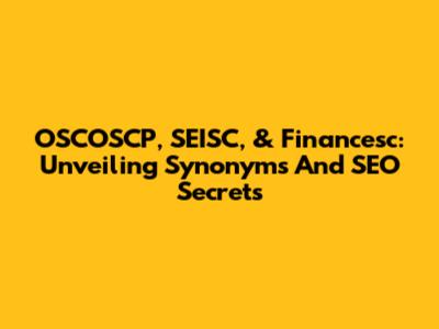 OSCOSCP, SEISC, & Financesc: Unveiling Synonyms And SEO Secrets
