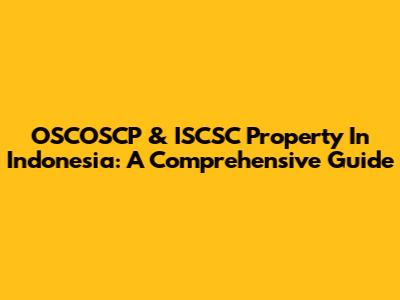OSCOSCP & ISCSC Property In Indonesia: A Comprehensive Guide