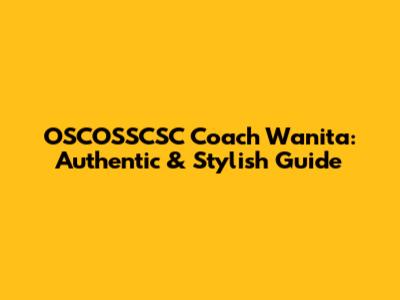 OSCOSSCSC Coach Wanita: Authentic & Stylish Guide