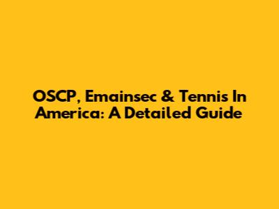 OSCP, Emainsec & Tennis In America: A Detailed Guide