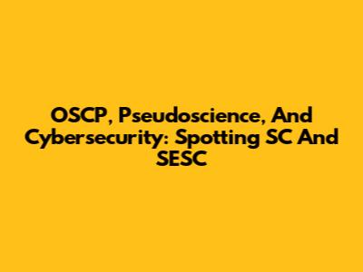 OSCP, Pseudoscience, And Cybersecurity: Spotting SC And SESC