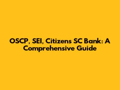 OSCP, SEI, Citizens SC Bank: A Comprehensive Guide