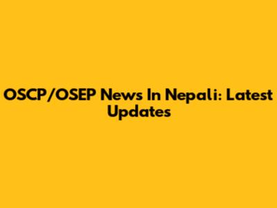 OSCP/OSEP News In Nepali: Latest Updates