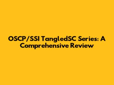 OSCP/SSI TangledSC Series: A Comprehensive Review