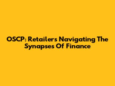 OSCP: Retailers Navigating The Synapses Of Finance