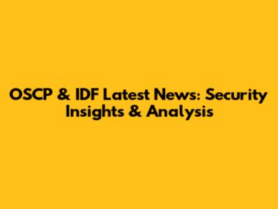 OSCP & IDF Latest News: Security Insights & Analysis