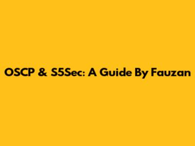 OSCP & S5Sec: A Guide By Fauzan