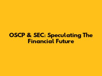 OSCP & SEC: Speculating The Financial Future