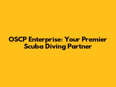 OSCP Enterprise: Your Premier Scuba Diving Partner