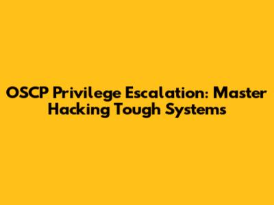 OSCP Privilege Escalation: Master Hacking Tough Systems