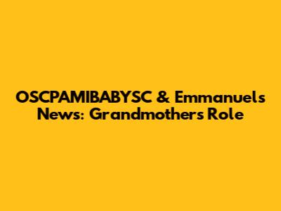 OSCPAMIBABYSC & Emmanuel's News: Grandmother's Role