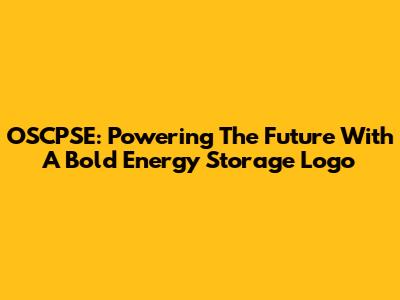 OSCPSE: Powering The Future With A Bold Energy Storage Logo