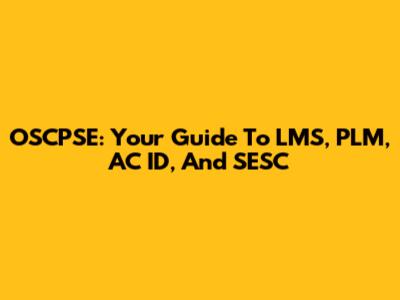 OSCPSE: Your Guide To LMS, PLM, AC ID, And SESC