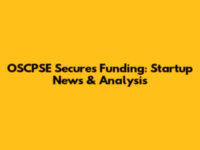 OSCPSE Secures Funding: Startup News & Analysis
