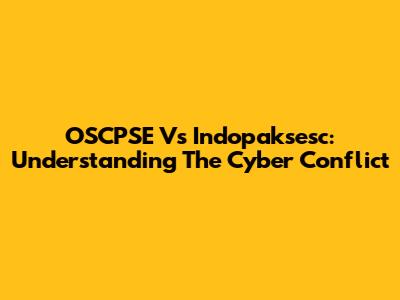 OSCPSE Vs Indopaksesc: Understanding The Cyber Conflict