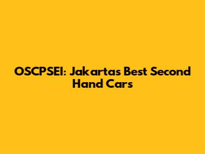 OSCPSEI: Jakarta's Best Second Hand Cars